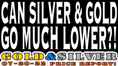 Can Silver & Gold Go Much Lower?! 07/20/22 Gold & Silver Price Report