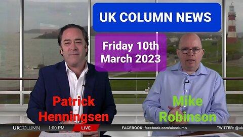 UK COLUMN NEWS - Friday 10th March 2023. (Full Edition). Duration 1hr 22mins.
