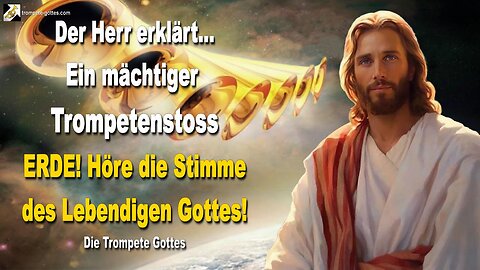 25.05.2011 🎺 Ein mächtiger Trompetenstoss… ERDE! Höre die Stimme des Lebendigen Gottes