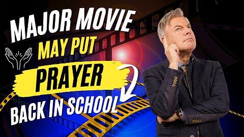 Major Movie may put prayer back in school!