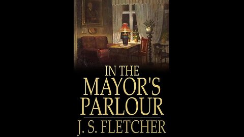 In the Mayor's Parlour by J. S. Fletcher - Audiobook