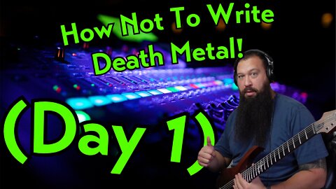 How Not To Write Death Metal (Day 1)