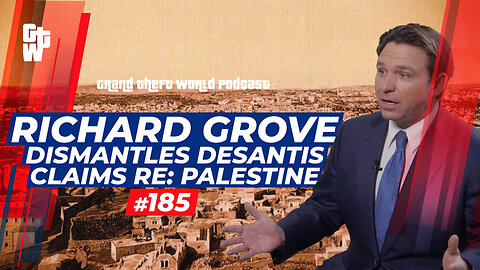 Richard Grove DISMANTLES DeSantis claims re: Palestine | #GrandTheftWorld 185 (Clip)