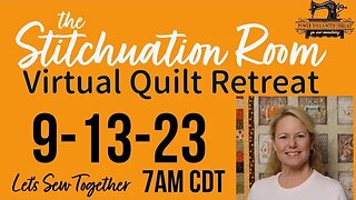 The Stitchuation Room Virtual Quilt Retreat! 9-13-23 7AM CDT Join Me!