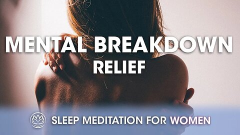 Relief From a Mental Breakdown // Sleep Meditation for Women