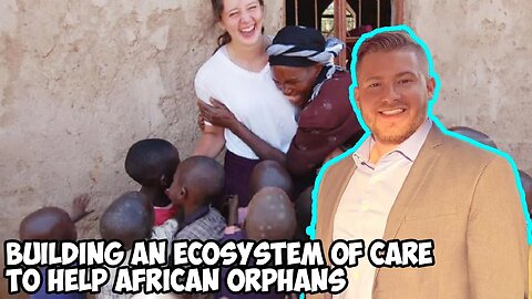 Stephen McCullah Building an Ecosystem of Care to Help African Orphans Reach Their Dreams