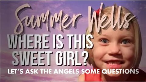 Summer Wells! Where Is This Sweet Girl? Let's Ask The Angels Some Questions