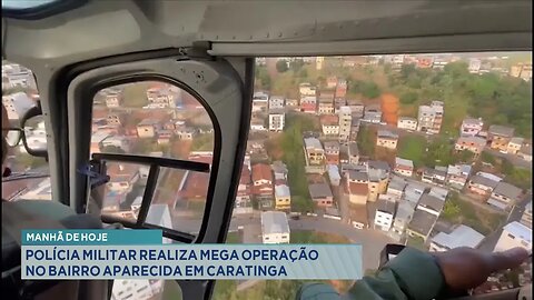 Manhã de Hoje: Polícia Militar Realiza Mega Operação no Bairro Aparecida em Caratinga.