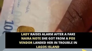 Lady raises alarm after a fake Naira note she got from a POS vendor landed her in trouble in Lagos