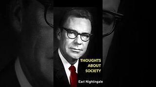 Earl Nightingale Thoughts about SOCIETY