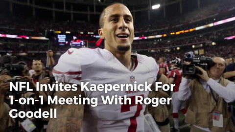 NFL Invites Kaepernick For 1-on-1 Meeting With Roger Goodell