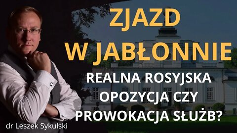 Zjazd w Jabłonnie - realna rosyjska opozycja czy prowokacja służb? | Odc. 605 - dr Leszek Sykulski