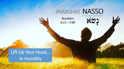 Parashat Nasso: Numbers 4:21–7:89 – Lift up Your Head… In Humility