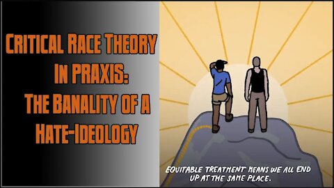Critical Race Theory in Praxis: The Banality of a Hate Ideology