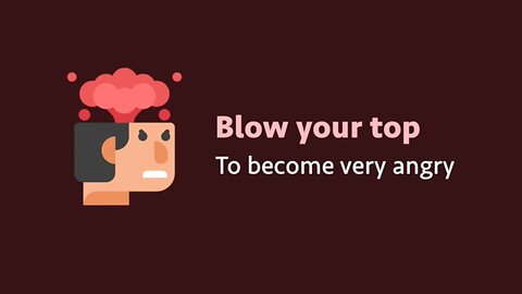 Idiom: Blow your top (meaning, examples, pronunciation)