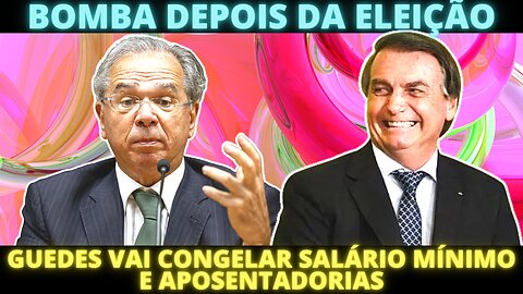 BOMBA - Jair Bolsonaro e Paulo Guedes vão congelar o salário mínimo e as aposentadorias