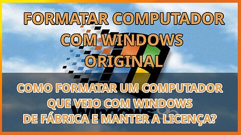 Como formatar computador que veio com windows original sem perder a licença?