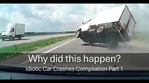 Why did this happen? Idiotic Car Crashes Compilation Part 1