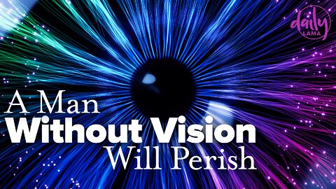 A Man Without Vision Will Perish