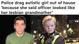 UK police ARREST autistic girl for “homophobia” 😳