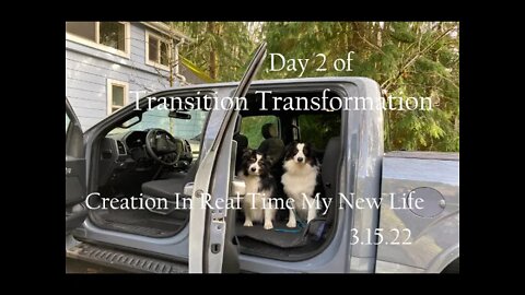 Day 2 of Transition Transformation Creation In Real Time My New Life 3.15.22
