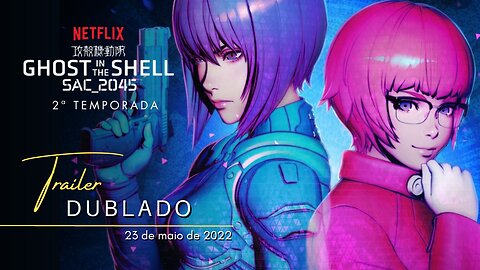 Ghost in the Shell: SAC_2045 | 2ª Temporada | Trailer oficial dublado | 2022