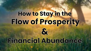 How to Stay in the Flow of Prosperity and Financial Abundance