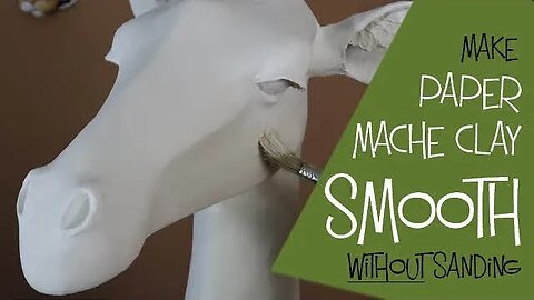 Make Paper Mache Clay Smooth Without Sanding