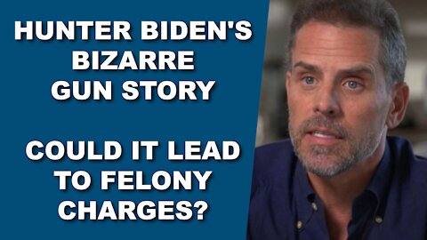 Hunter Biden's Bizarre Gun Story...Could it Lead to Felony Charges?