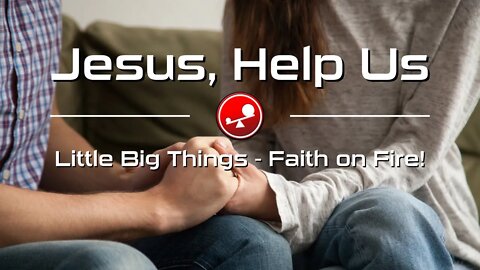 JESUS, HELP US - Daily Devotional - Little Big Things