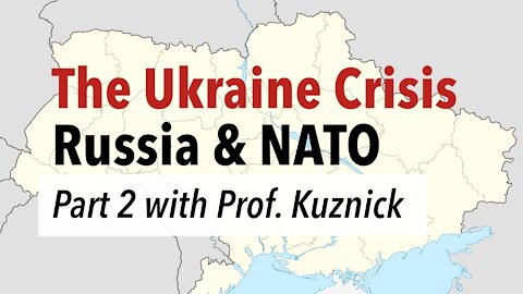 The Ukraine Crisis - Part 2: NATO, Russian Invasion & the Prospect of World War 3