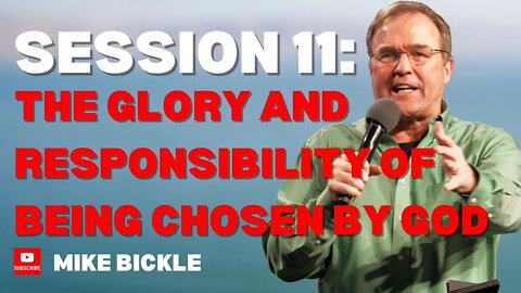 Session 11: The Glory and Responsibility of Being Chosen By God