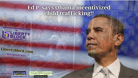 Ed P. says Obama incentivized child trafficking!!