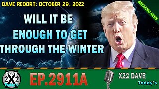 X22 REPORT! SONYGREENS#2911EPA - WILL IT BE ENOUGH TO GET THROUGH THE WINTER - TRUMP NEWS