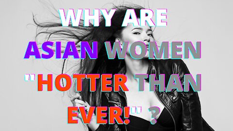 Are Asian Women Getting Hotter?