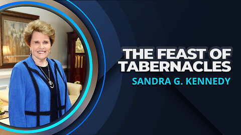 The Feast of Tabernacles | Dr. Sandra G. Kennedy
