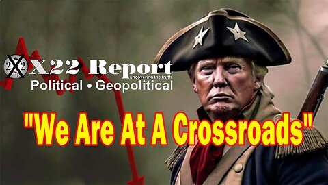 X22 Dave Report - We Are At A Crossroads, The Public Must See How The [DS] Is Destroying The Country