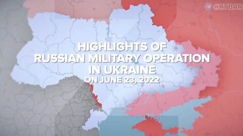 Highlights of Russian Military Operation in Ukraine on June 23, 2022
