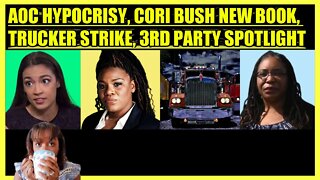 AOC NOT IN MY DISTRICT, CORI BUSH TOTES NEW BOOK, TRUCKER STRIKE, 3RD PARTY CANDIDATE SPOTLIGHT