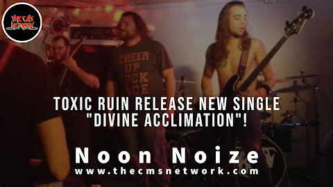 CMSN | Noon Noize 6.10.21 - Toxic Ruin Release New Single Ahead Of August Album