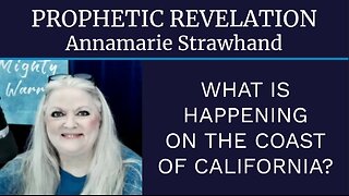 Prophetic Revelation: What's Happening On The Coast of California?