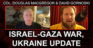 Col. Douglas Macgregor: Israel-Gaza War, Ukraine Update