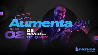 Aumenta AI 02 Os Níveis… de que?