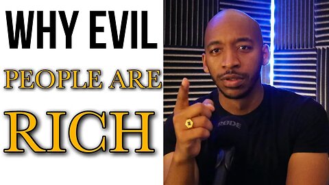 Why are Evil People Rich and Wealthy?