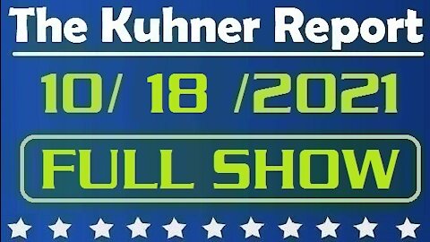 The Kuhner Report 10/18/2021 [FULL SHOW] China's Sputnik Moment