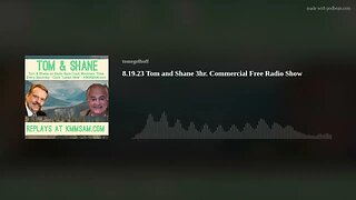 8.19.23 Tom and Shane 3hr. Commercial Free Radio Show