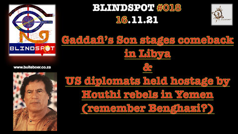Blindspot #018 -Gaddafi comeback in Libya & US diplomats held hostage in Yemen (Benghazi?)