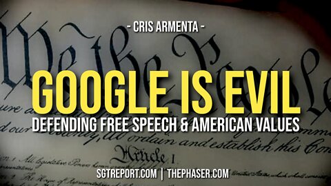 GOOGLE IS EVIL: Defending Free Speech & America -- Cris Armenta