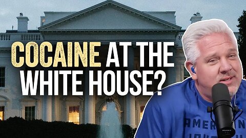 Glenn: The White House's Cocaine Mystery is ‘ABHORRENT’