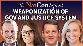 Weaponization of Gov and Justice System | The NatCon Squad | Episode 123